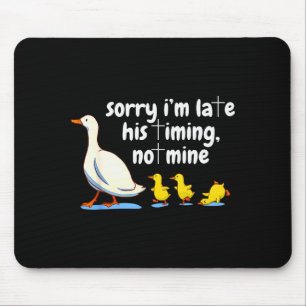 Christian Goose Sorry Im Late His Timing Not Mine Mouse Pad