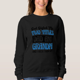 Christian Grandpa God Ed Me Two Titles Dad And Gra Sweatshirt