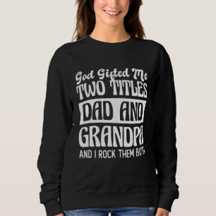 Christian Grandpa God Ed Me Two Titles Dad And Gra Sweatshirt