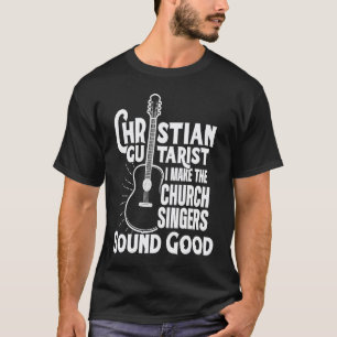 Christian Guitarist Sound Good Church Worship Guit T-Shirt