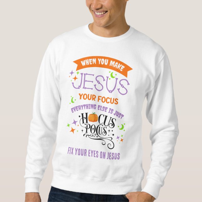 Christian Halloween FOCUS ON JESUS Hocus Pocus  Sweatshirt (Front)
