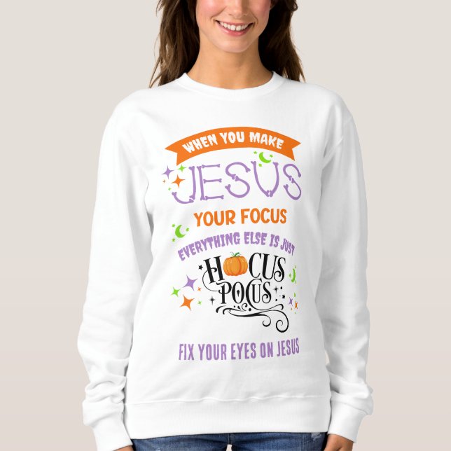 Christian Halloween FOCUS ON JESUS Hocus Pocus  Sweatshirt (Front)