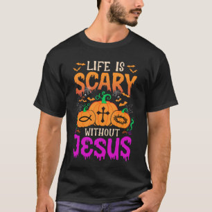 Christian Halloween Life Is Scary Without Jesus Fa T-Shirt