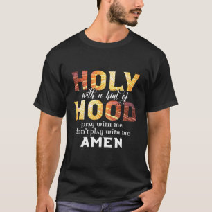 Christian Holy With A Hint Of Hood Pray With Me T-Shirt
