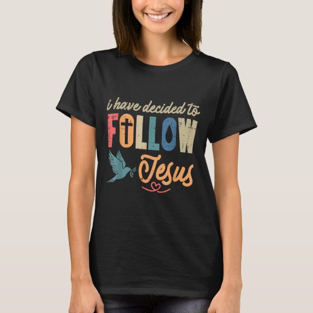 Christian I Have Decided To Follow Jesus God Men W T-Shirt (Front)