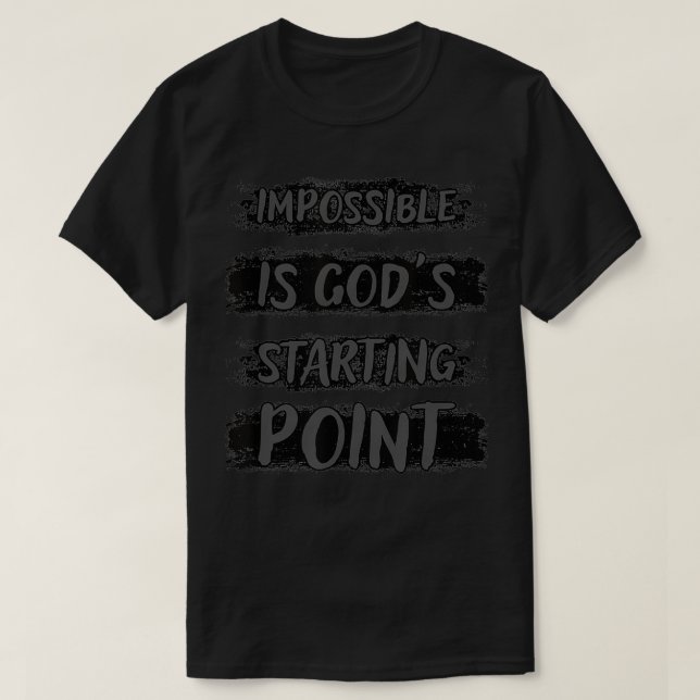 Christian Impossible Is God's Starting Point T-Shirt (Design Front)
