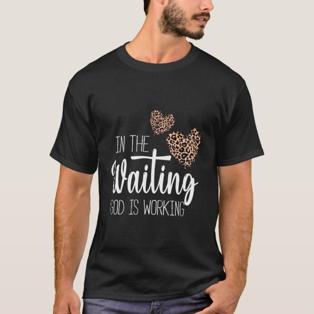 Christian In The Waiting God Is Working Religious  T-Shirt (Front)