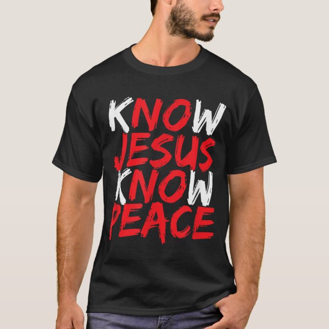 Christian Jesus Bible Verse Scripture Know Jesus K T-Shirt (Front)