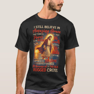 Christian Jesus God Lover I Still Believe Amazing  T-Shirt