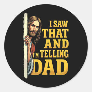 Christian Jesus I Saw That I'm Telling Dad 1  Classic Round Sticker