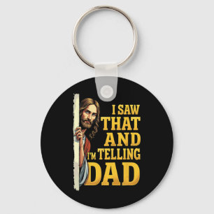 Christian Jesus I Saw That I'm Telling Dad 1 Key Ring