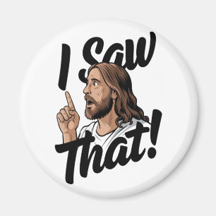 Christian Jesus is Watching you, Jesus I Saw That Magnet