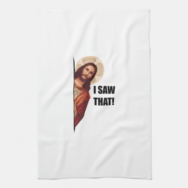 Christian Jesus is Watching you, Jesus I Saw That Tea Towel (Vertical)