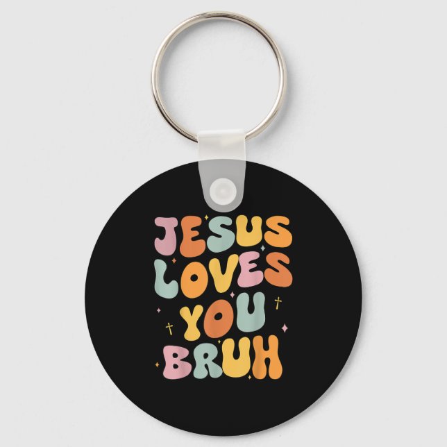 Christian Jesus Loves You Bruh Groovy Godsister To Key Ring (Front)