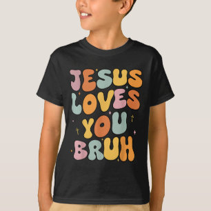 Christian Jesus Loves You Bruh Groovy Godsister To T-Shirt