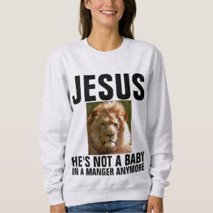 Christian JESUS NOT A BABY ANYMORE, LION OF JUDAH Sweatshirt