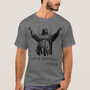 Christian Jesus Religious I Never Said That lover T-Shirt