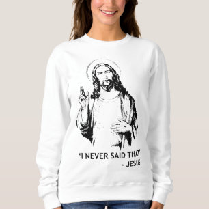 Christian Jesus Religious I Never Said That Sweatshirt