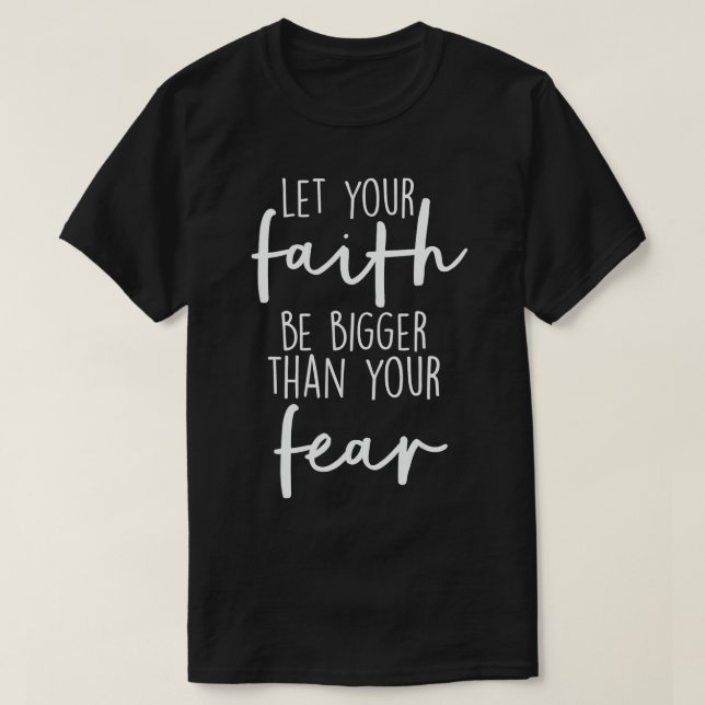 Christian Let Your Faith Be Bigger Than Your Fear  T-Shirt (Design Front)
