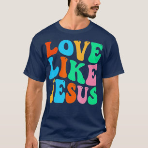 Christian Love Like Jesus (6)  T-Shirt