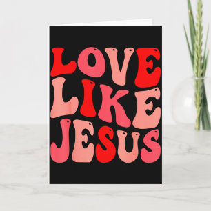 Christian Love Like Jesus Valentine  Card