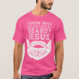 Christian Lover Know Who Else Had A Beard Jesus T-Shirt