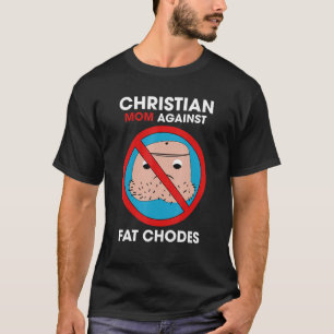 Christian Mom Against Fat Chodes T-Shirt