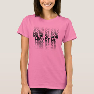 Christian More of God Less of Me T-Shirt