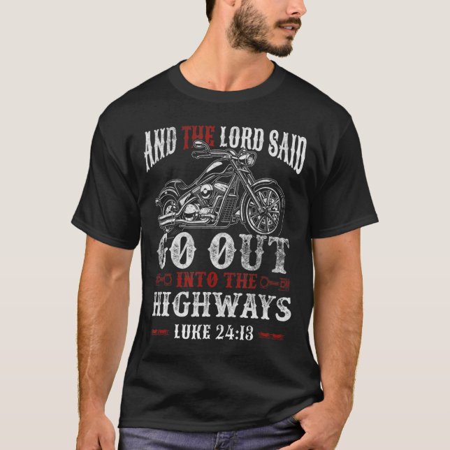Christian Motorcycle Biker Lord Go Out Into Highwa T-Shirt (Front)