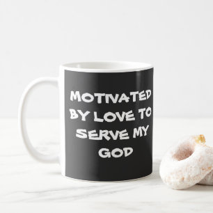 Christian Mug - Motivated By Love To Serve My God