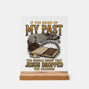 Christian My Past Jesus Dropped The Charges Shirt Acrylic Sign