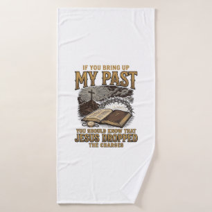 Christian My Past Jesus Dropped The Charges Shirt  Bath Towel