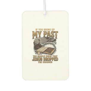 Christian My Past Jesus Dropped The Charges Shirt Car Air Freshener