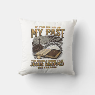 Christian My Past Jesus Dropped The Charges Shirt  Cushion
