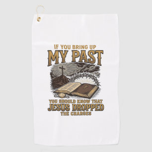 Christian My Past Jesus Dropped The Charges Shirt  Golf Towel