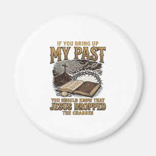 Christian My Past Jesus Dropped The Charges Shirt Magnet