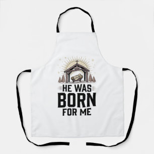 Christian Nativity He Was Born For Me Apron