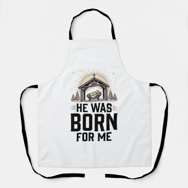 Christian Nativity He Was Born For Me Apron (Front)