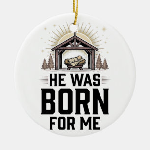 Christian Nativity He Was Born For Me Ceramic Tree Decoration