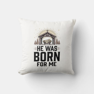Christian Nativity He Was Born For Me Cushion