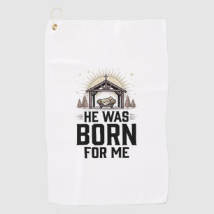 Christian Nativity He Was Born For Me Golf Towel
