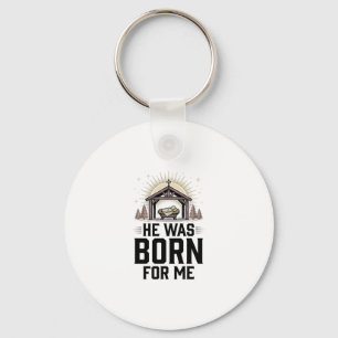 Christian Nativity He Was Born For Me Key Ring