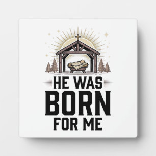 Christian Nativity He Was Born For Me Plaque
