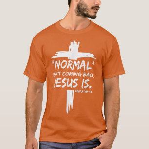 Christian Normal Isnt Coming Back Jesus Is For Men T-Shirt