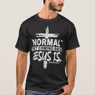 Christian Normal Isn't Coming Back Jesus Is Gift W T-Shirt