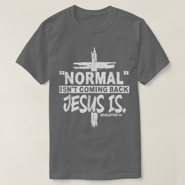 Christian Normal Isnt Coming Back Jesus Is Gift Wo T-Shirt (Design Front)