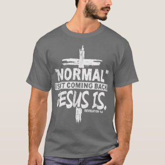 Christian Normal Isnt Coming Back Jesus Is Gift Wo T-Shirt