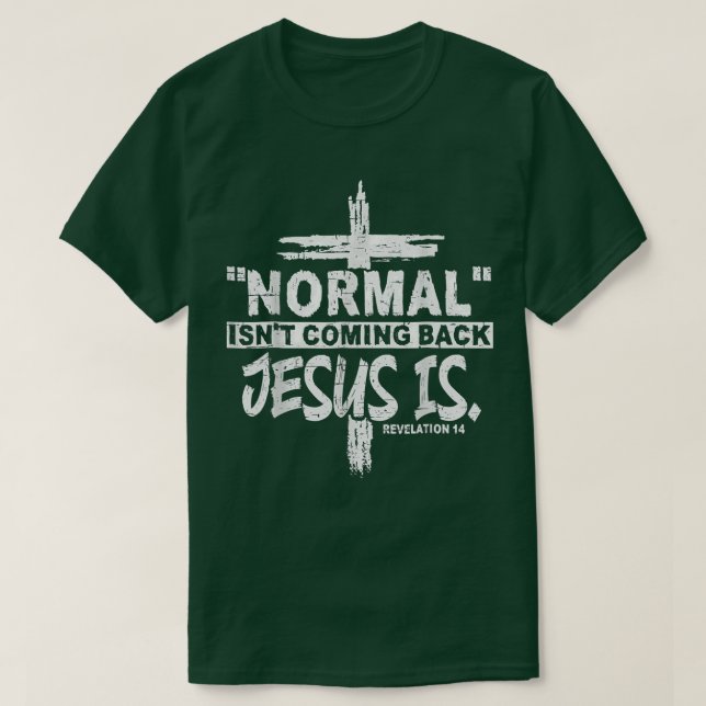 Christian Normal Isnt Coming Back Jesus Is Gift Wo T-Shirt (Design Front)