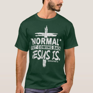 Christian Normal Isnt Coming Back Jesus Is Gift Wo T-Shirt