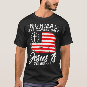Christian Normal Isn't Coming Back Jesus Is T-Shirt